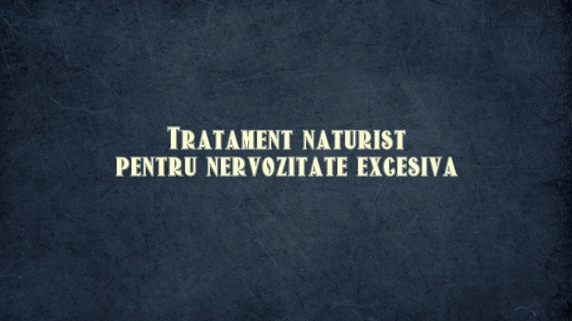 tratament naturist pentru nervozitate excesiva