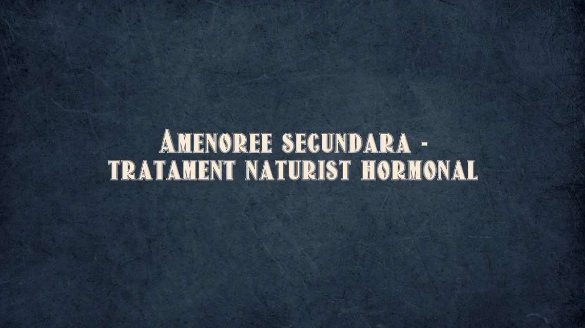 amenoree secundara tratament naturist