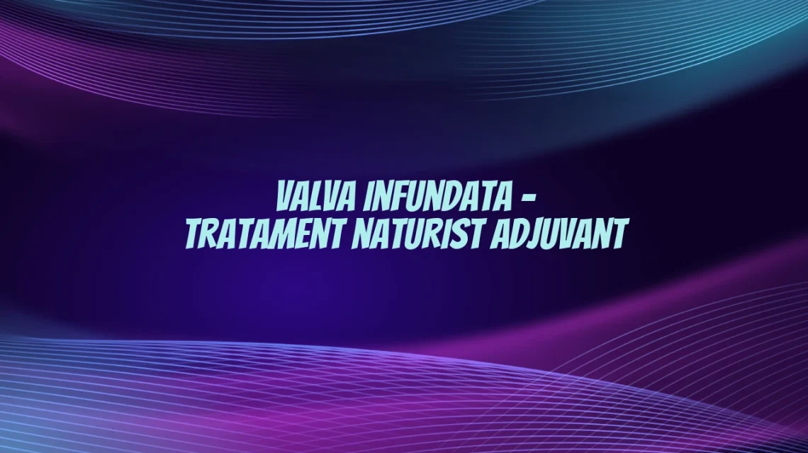 tratament naturist valva infundata