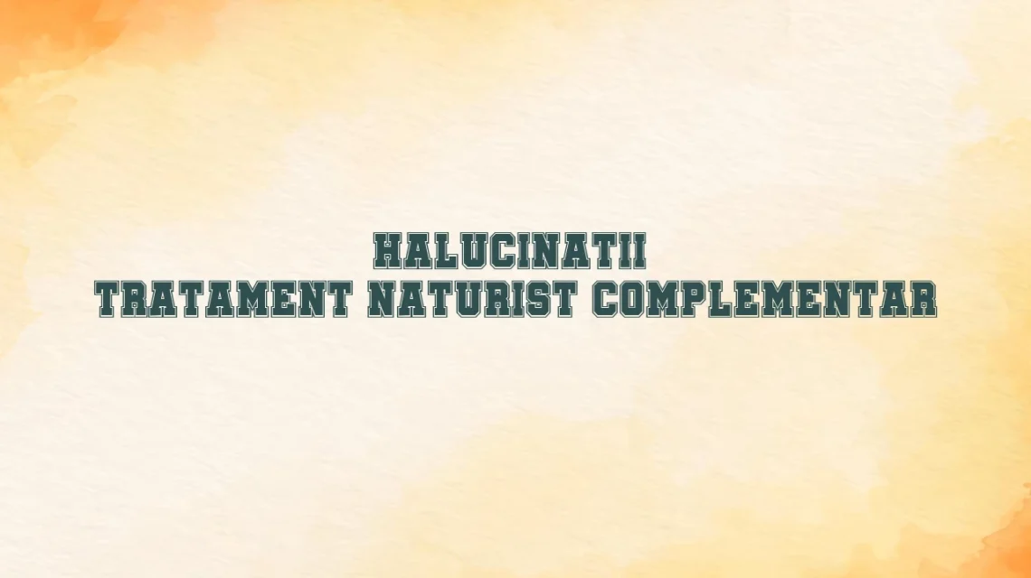 halucinatii tratament naturist