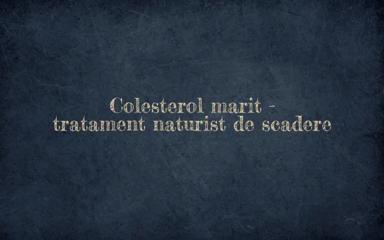 colesterol marit tratament naturist