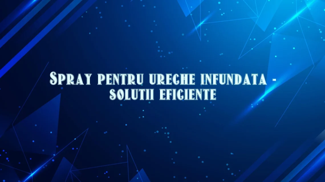 spray ureche infundata