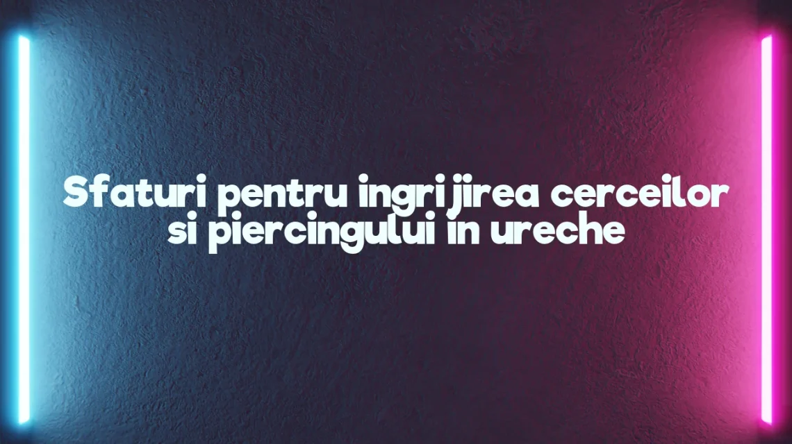 cercei piercing ureche
