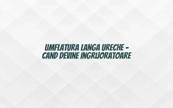 umflatura langa ureche