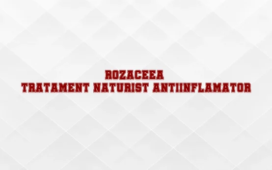 rozaceea tratament naturist